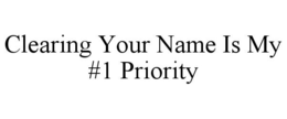 CLEARING YOUR NAME IS MY #1 PRIORITY trademark