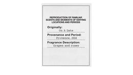REPRODUCTION OF FAMILIAR SCENTS AND MOMENTS OF VARYING LOCATIONS AND PERIODS ORIGINALLY: ON A DATE PROVENANCE AND PERIOD: PROVENCE, 2014 FRAGRANCE DESCRIPTION: GRAPES AND ROSES trademark