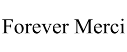 FOREVER MERCI trademark
