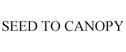 SEED TO CANOPY trademark