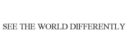 SEE THE WORLD DIFFERENTLY trademark