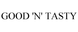 GOOD 'N' TASTY trademark