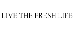 LIVE THE FRESH LIFE trademark