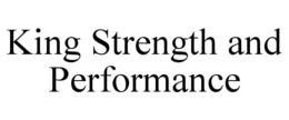 KING STRENGTH AND PERFORMANCE trademark