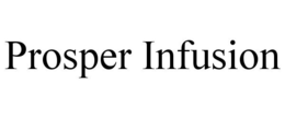PROSPER INFUSION trademark
