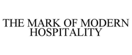 THE MARK OF MODERN HOSPITALITY trademark