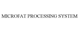 MICROFAT PROCESSING SYSTEM trademark