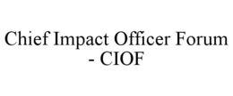 CHIEF IMPACT OFFICER FORUM - CIOF trademark
