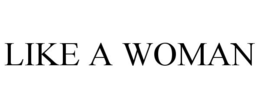 LIKE A WOMAN trademark