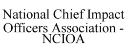 NATIONAL CHIEF IMPACT OFFICERS ASSOCIATION - NCIOA trademark