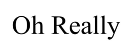 OH REALLY trademark