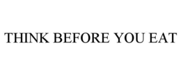 THINK BEFORE YOU EAT trademark