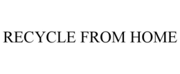 RECYCLE FROM HOME trademark