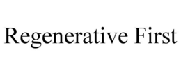 REGENERATIVE FIRST trademark