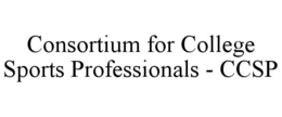 CONSORTIUM FOR COLLEGE SPORTS PROFESSIONALS - CCSP trademark