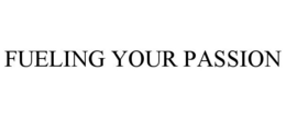 FUELING YOUR PASSION trademark
