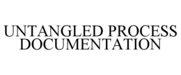 UNTANGLED PROCESS DOCUMENTATION trademark