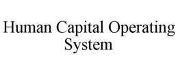 HUMAN CAPITAL OPERATING SYSTEM trademark