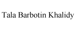 TALA BARBOTIN KHALIDY trademark