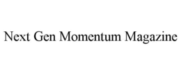 NEXT GEN MOMENTUM MAGAZINE trademark