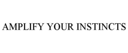 AMPLIFY YOUR INSTINCTS trademark