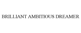 BRILLIANT AMBITIOUS DREAMER trademark