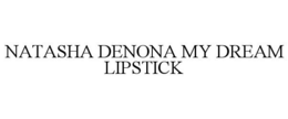 NATASHA DENONA MY DREAM LIPSTICK trademark