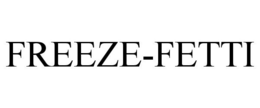 FREEZE-FETTI trademark