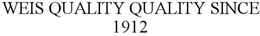 WEIS QUALITY QUALITY SINCE 1912 trademark