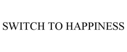 SWITCH TO HAPPINESS trademark