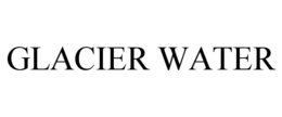 GLACIER WATER trademark