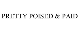 PRETTY POISED & PAID trademark