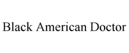 BLACK AMERICAN DOCTOR trademark