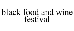 BLACK FOOD AND WINE FESTIVAL trademark