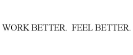 WORK BETTER. FEEL BETTER. trademark