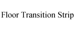 FLOOR TRANSITION STRIP trademark