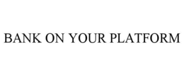 BANK ON YOUR PLATFORM trademark