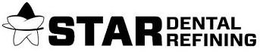 STAR DENTAL REFINING trademark