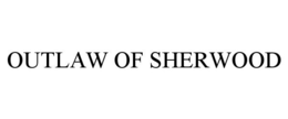 OUTLAW OF SHERWOOD trademark