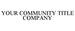 YOUR COMMUNITY TITLE COMPANY trademark