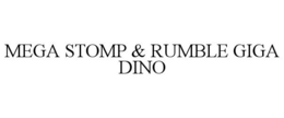 MEGA STOMP & RUMBLE GIGA DINO trademark