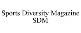 SPORTS DIVERSITY MAGAZINE SDM trademark