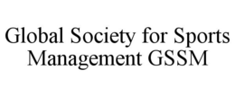 GLOBAL SOCIETY FOR SPORTS MANAGEMENT GSSM trademark