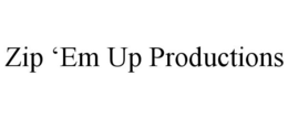 ZIP 'EM UP PRODUCTIONS trademark