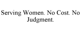 SERVING WOMEN. NO COST. NO JUDGMENT. trademark