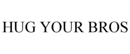 HUG YOUR BROS trademark