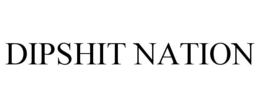 DIPSHIT NATION trademark