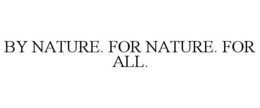 BY NATURE. FOR NATURE. FOR ALL. trademark