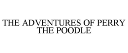 THE ADVENTURES OF PERRY THE POODLE trademark