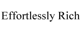 EFFORTLESSLY RICH trademark